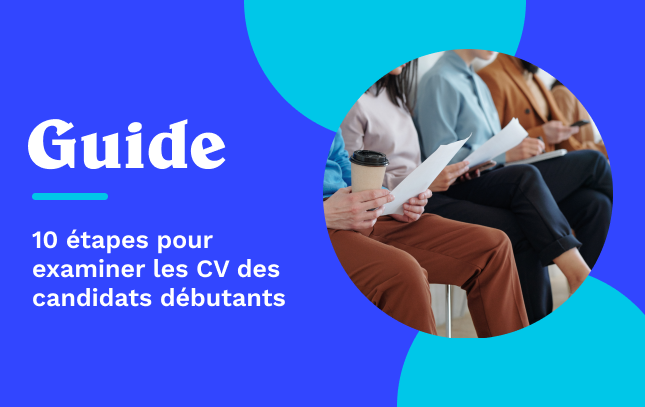 Guide en 10 étapes pour examiner les CV des candidats débutants